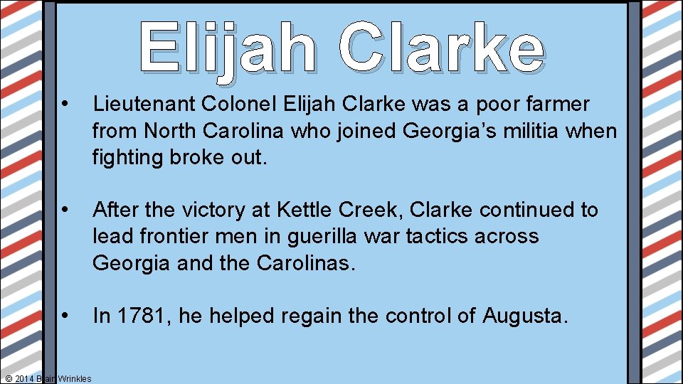 Elijah Clarke • Lieutenant Colonel Elijah Clarke was a poor farmer from North Carolina