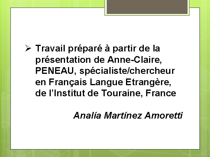 Ø Travail préparé à partir de la présentation de Anne-Claire, PENEAU, spécialiste/chercheur en Français