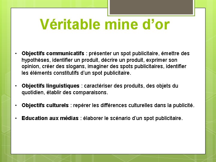 Véritable mine d’or • Objectifs communicatifs : présenter un spot publicitaire, émettre des hypothèses,