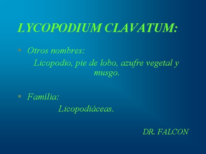 LYCOPODIUM CLAVATUM: § Otros nombres: Licopodio, pie de lobo, azufre vegetal y musgo. §