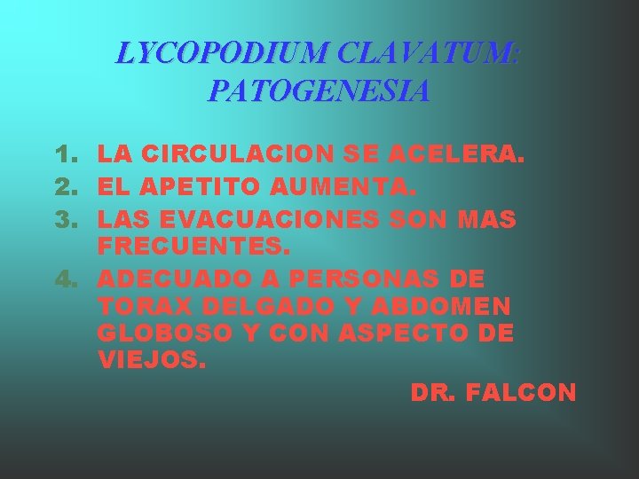 LYCOPODIUM CLAVATUM: PATOGENESIA 1. LA CIRCULACION SE ACELERA. 2. EL APETITO AUMENTA. 3. LAS