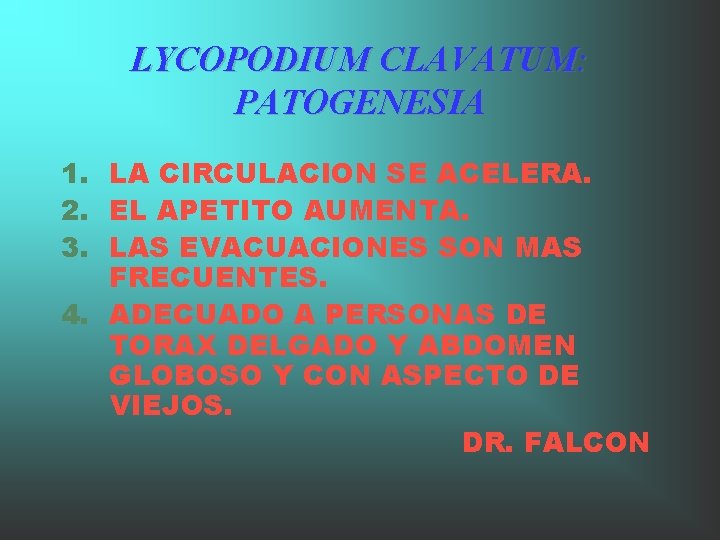 LYCOPODIUM CLAVATUM: PATOGENESIA 1. LA CIRCULACION SE ACELERA. 2. EL APETITO AUMENTA. 3. LAS LYCOPODIUM CLAVATUM: PATOGENESIA 1. LA CIRCULACION SE ACELERA. 2. EL APETITO AUMENTA. 3. LAS