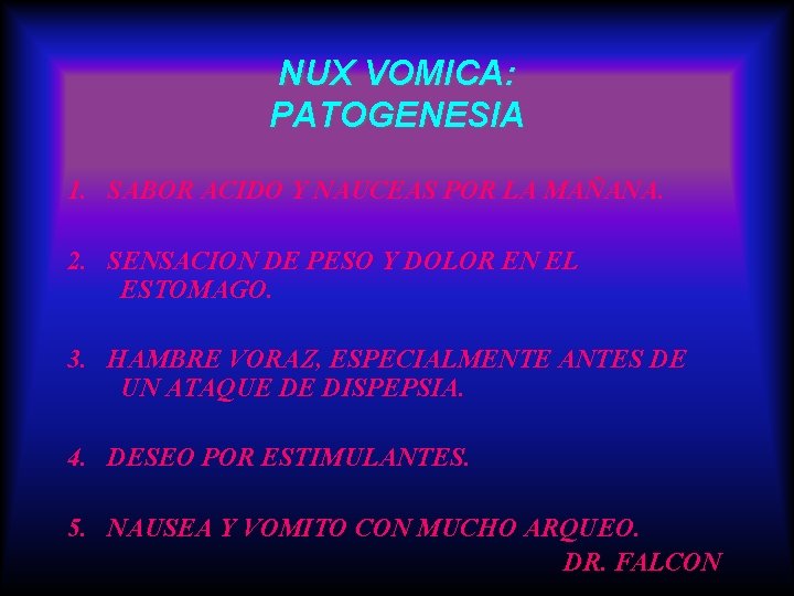 NUX VOMICA: PATOGENESIA 1. SABOR ACIDO Y NAUCEAS POR LA MAÑANA. 2. SENSACION DE