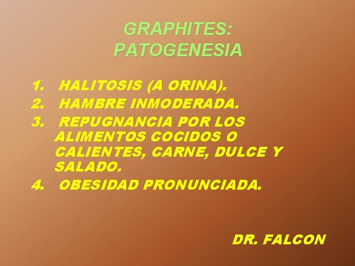 GRAPHITES: PATOGENESIA 1. HALITOSIS (A ORINA). 2. HAMBRE INMODERADA. 3. REPUGNANCIA POR LOS ALIMENTOS