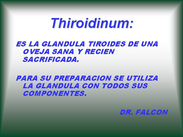 Thiroidinum: ES LA GLANDULA TIROIDES DE UNA OVEJA SANA Y RECIEN SACRIFICADA. PARA SU