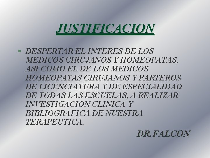 JUSTIFICACION § DESPERTAR EL INTERES DE LOS MEDICOS CIRUJANOS Y HOMEOPATAS, ASI COMO EL