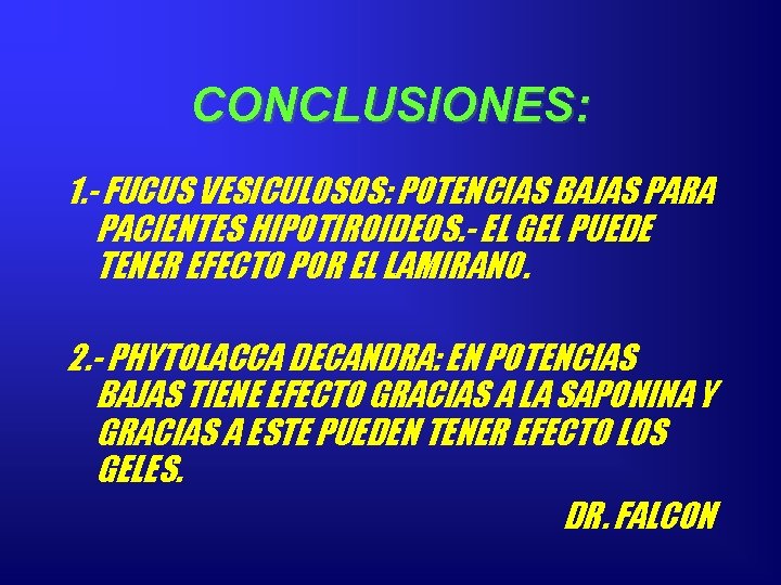 CONCLUSIONES: 1. - FUCUS VESICULOSOS: POTENCIAS BAJAS PARA PACIENTES HIPOTIROIDEOS. - EL GEL PUEDE CONCLUSIONES: 1. - FUCUS VESICULOSOS: POTENCIAS BAJAS PARA PACIENTES HIPOTIROIDEOS. - EL GEL PUEDE