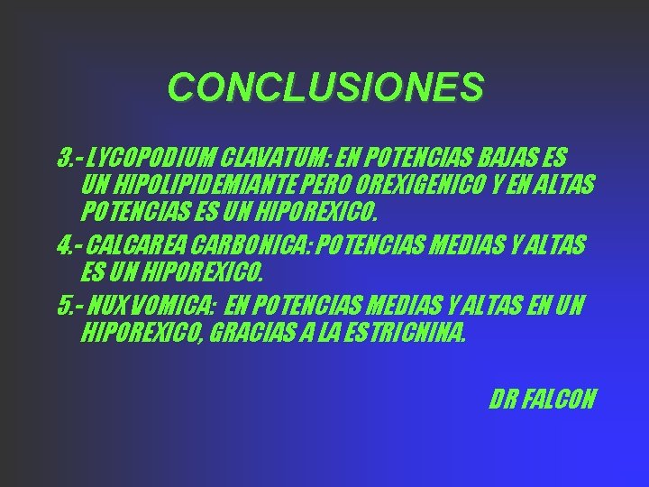 CONCLUSIONES 3. - LYCOPODIUM CLAVATUM: EN POTENCIAS BAJAS ES UN HIPOLIPIDEMIANTE PERO OREXIGENICO Y CONCLUSIONES 3. - LYCOPODIUM CLAVATUM: EN POTENCIAS BAJAS ES UN HIPOLIPIDEMIANTE PERO OREXIGENICO Y