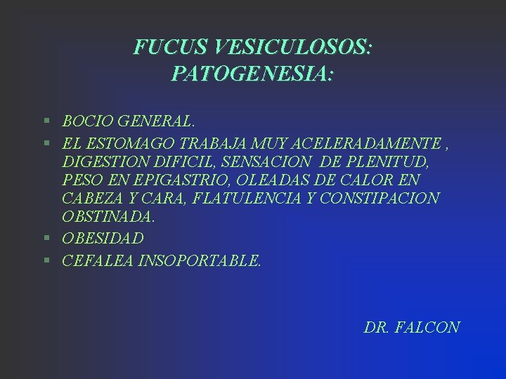 FUCUS VESICULOSOS: PATOGENESIA: § BOCIO GENERAL. § EL ESTOMAGO TRABAJA MUY ACELERADAMENTE , DIGESTION