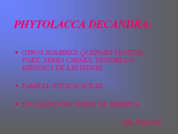 PHYTOLACCA DECANDRA: § OTROS NOMBRES: QUERMES VEGETAL, POKE, YERBA CARMIN, TINTOREA O ESPINACA DE