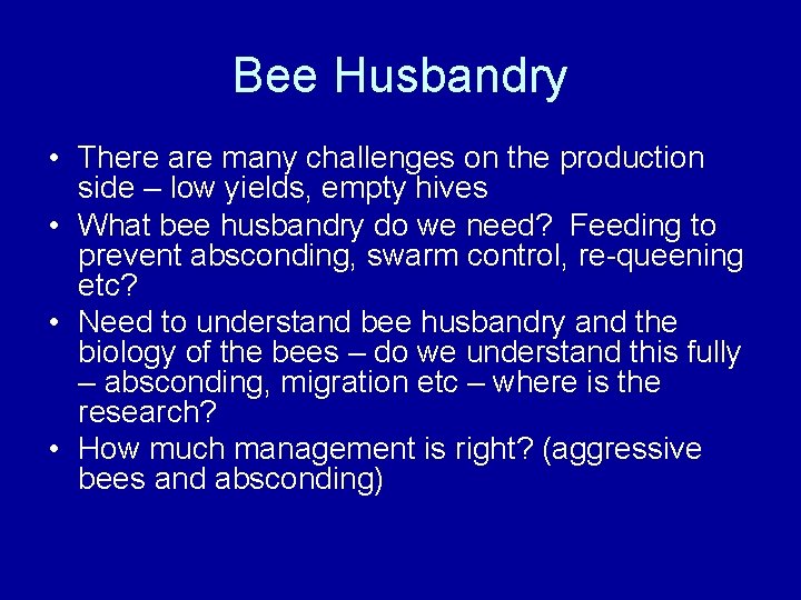 Bee Husbandry • There are many challenges on the production side – low yields,