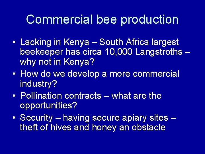 Commercial bee production • Lacking in Kenya – South Africa largest beekeeper has circa