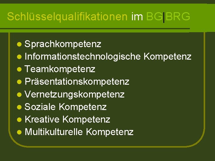 Schlüsselqualifikationen im BG|BRG l Sprachkompetenz l Informationstechnologische l Teamkompetenz l Präsentationskompetenz l Vernetzungskompetenz l