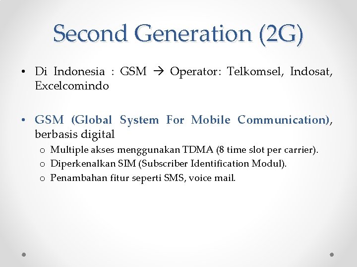 Second Generation (2 G) • Di Indonesia : GSM Operator: Telkomsel, Indosat, Excelcomindo •