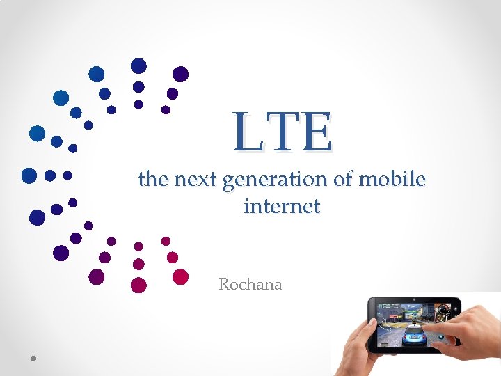 LTE the next generation of mobile internet Rochana 