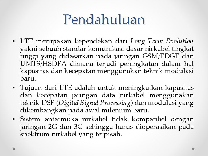 Pendahuluan • LTE merupakan kependekan dari Long Term Evolution yakni sebuah standar komunikasi dasar