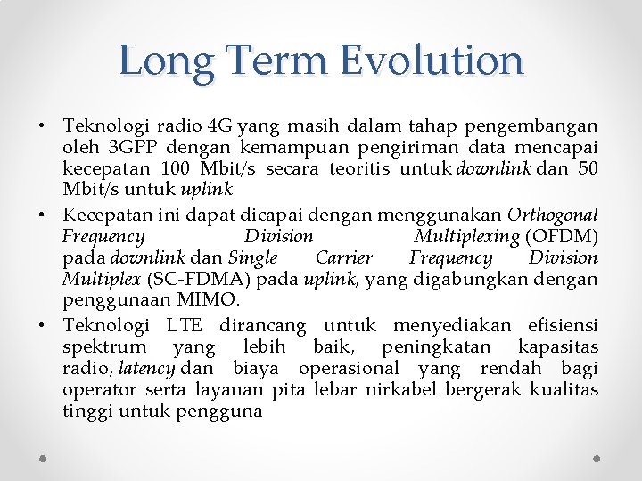 Long Term Evolution • Teknologi radio 4 G yang masih dalam tahap pengembangan oleh