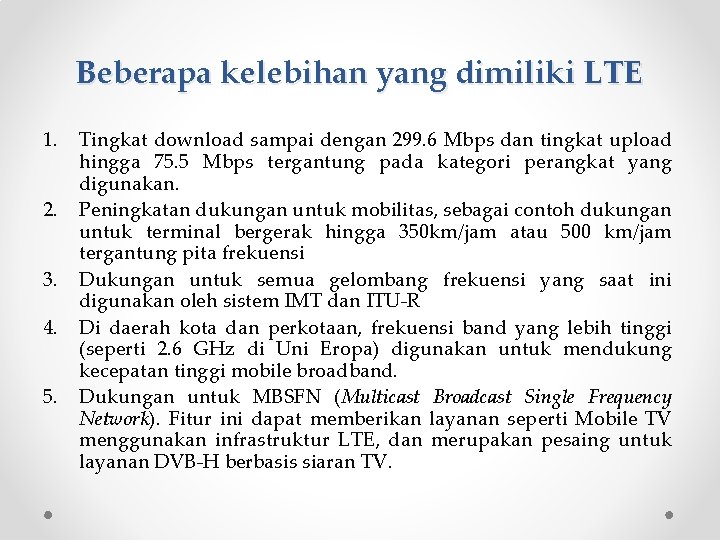 Beberapa kelebihan yang dimiliki LTE 1. 2. 3. 4. 5. Tingkat download sampai dengan
