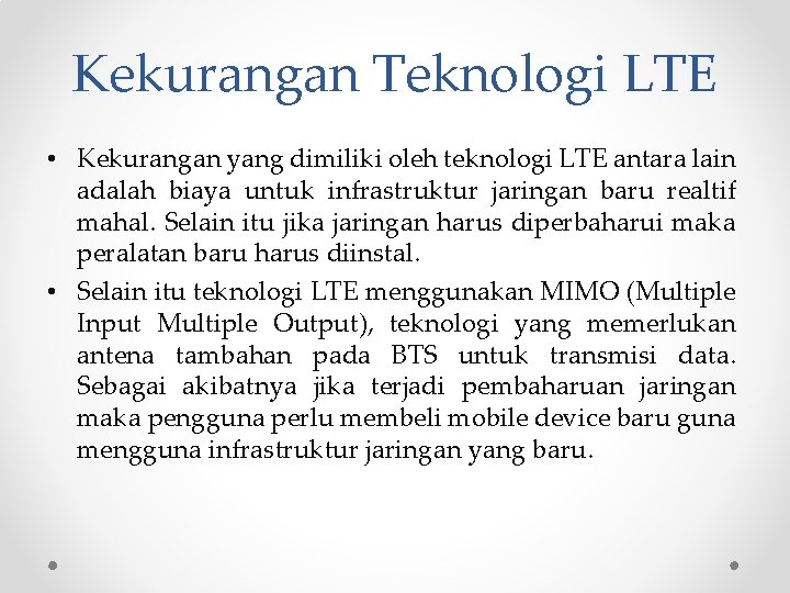 Kekurangan Teknologi LTE • Kekurangan yang dimiliki oleh teknologi LTE antara lain adalah biaya