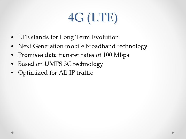4 G (LTE) • • • LTE stands for Long Term Evolution Next Generation