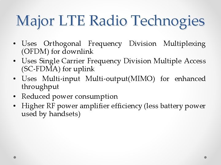 Major LTE Radio Technogies • Uses Orthogonal Frequency Division Multiplexing (OFDM) for downlink •