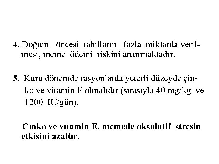 4. Doğum öncesi tahılların fazla miktarda veril- mesi, meme ödemi riskini arttırmaktadır. 5. Kuru