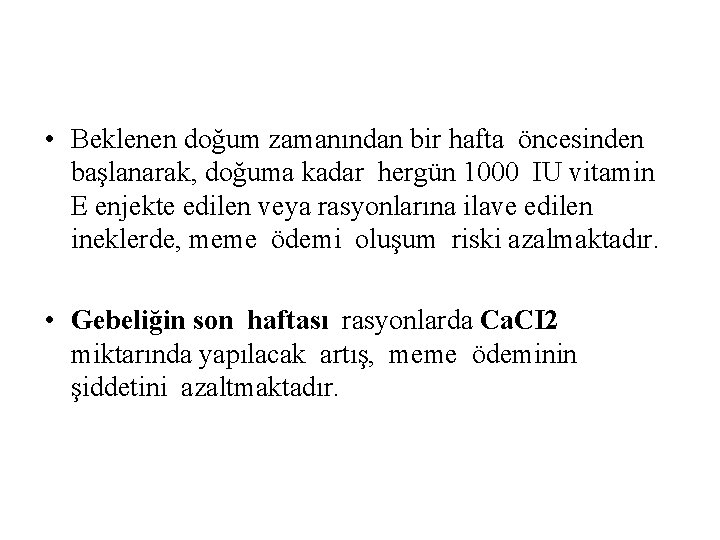  • Beklenen doğum zamanından bir hafta öncesinden başlanarak, doğuma kadar hergün 1000 IU