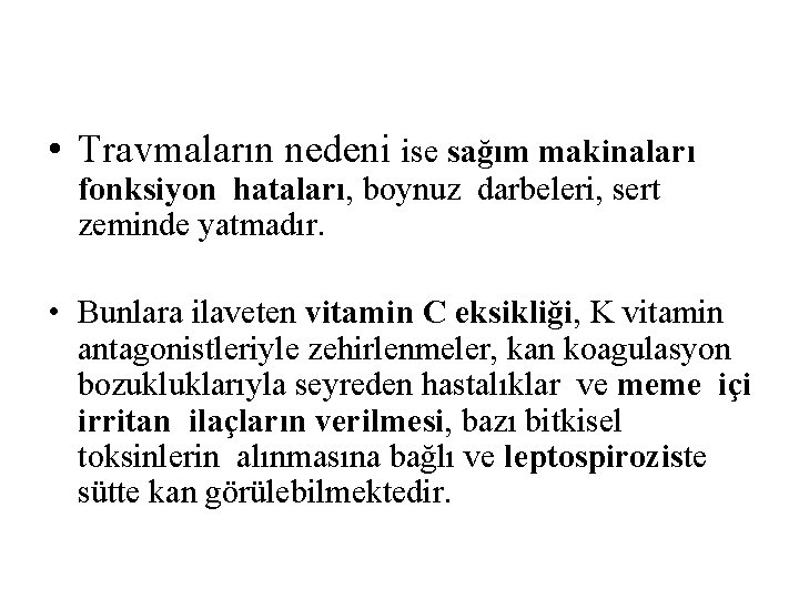  • Travmaların nedeni ise sağım makinaları fonksiyon hataları, boynuz darbeleri, sert zeminde yatmadır.