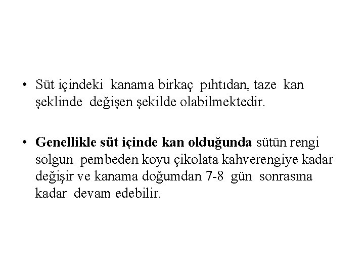  • Süt içindeki kanama birkaç pıhtıdan, taze kan şeklinde değişen şekilde olabilmektedir. •