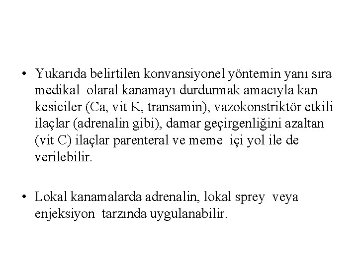  • Yukarıda belirtilen konvansiyonel yöntemin yanı sıra medikal olaral kanamayı durdurmak amacıyla kan