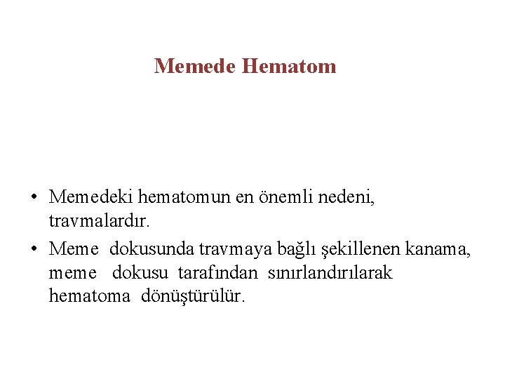 Memede Hematom • Memedeki hematomun en önemli nedeni, travmalardır. • Meme dokusunda travmaya bağlı