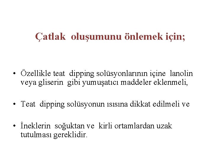 Çatlak oluşumunu önlemek için; • Özellikle teat dipping solüsyonlarının içine lanolin veya gliserin gibi