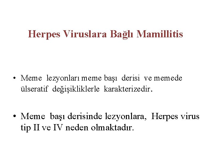 Herpes Viruslara Bağlı Mamillitis • Meme lezyonları meme başı derisi ve memede ülseratif değişikliklerle