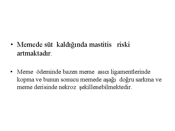  • Memede süt kaldığında mastitis riski artmaktadır. • Meme ödeminde bazen meme asıcı