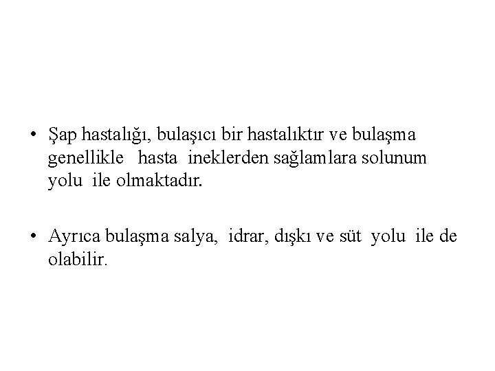  • Şap hastalığı, bulaşıcı bir hastalıktır ve bulaşma genellikle hasta ineklerden sağlamlara solunum