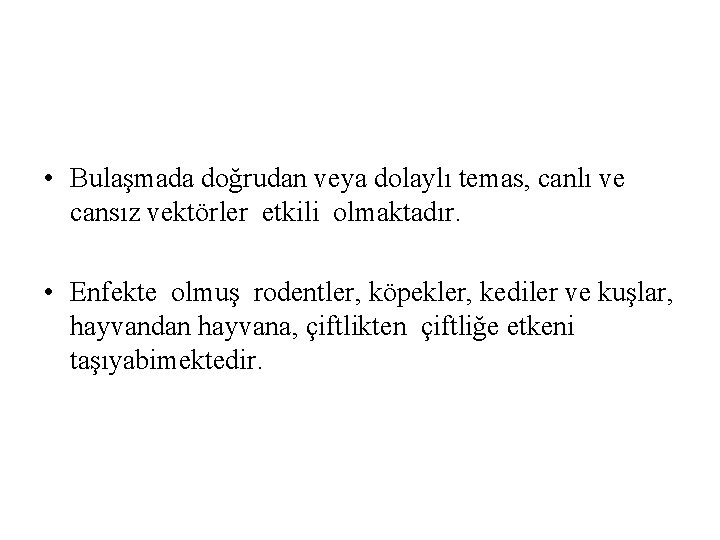  • Bulaşmada doğrudan veya dolaylı temas, canlı ve cansız vektörler etkili olmaktadır. •