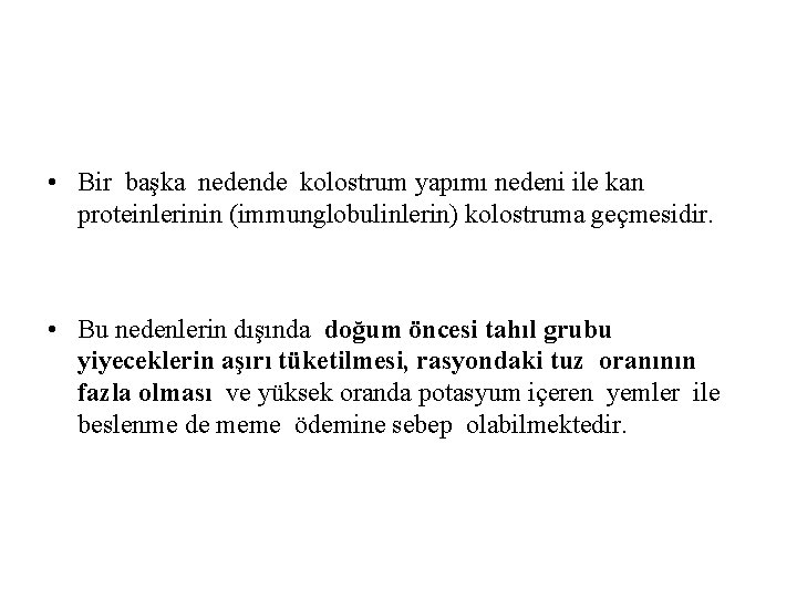  • Bir başka nedende kolostrum yapımı nedeni ile kan proteinlerinin (immunglobulinlerin) kolostruma geçmesidir.