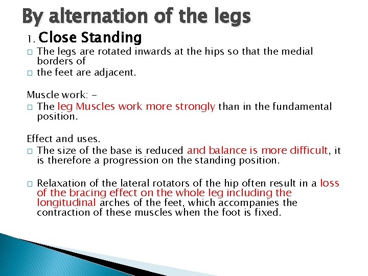 By alternation of the legs 1. � � Close Standing The legs are rotated