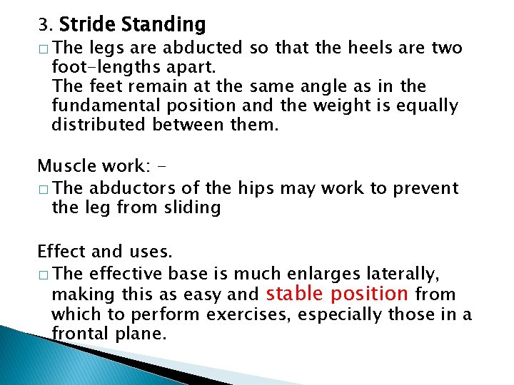 3. Stride Standing � The legs are abducted so that the heels are two
