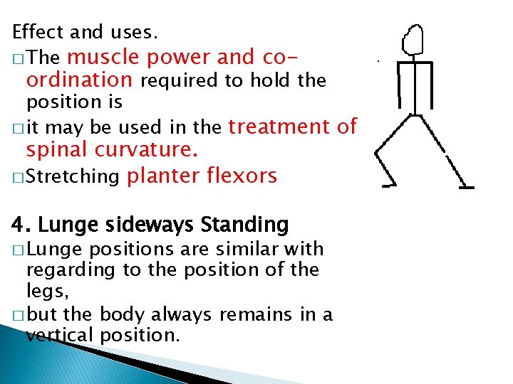 Effect and uses. � The muscle power and coordination required to hold the position