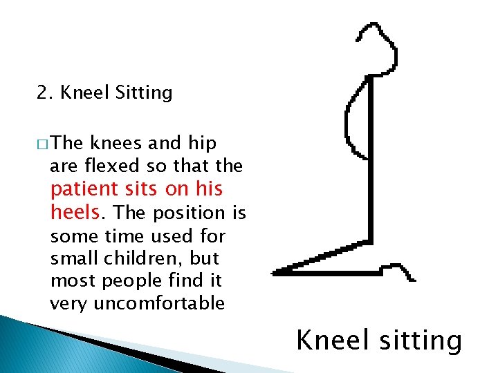 2. Kneel Sitting � The knees and hip are flexed so that the patient