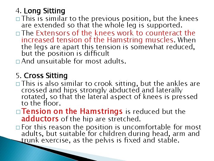 4. Long Sitting � This is similar to the previous position, but the knees