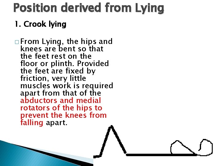 Position derived from Lying 1. Crook lying � From Lying, the hips and knees