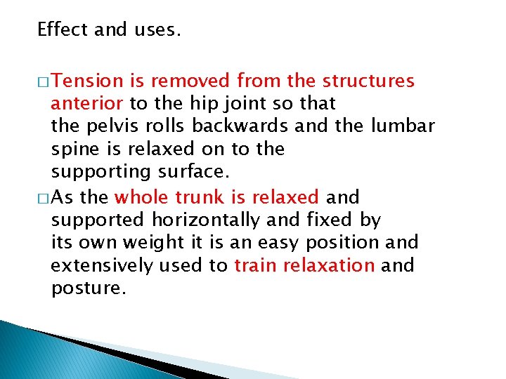 Effect and uses. � Tension is removed from the structures anterior to the hip