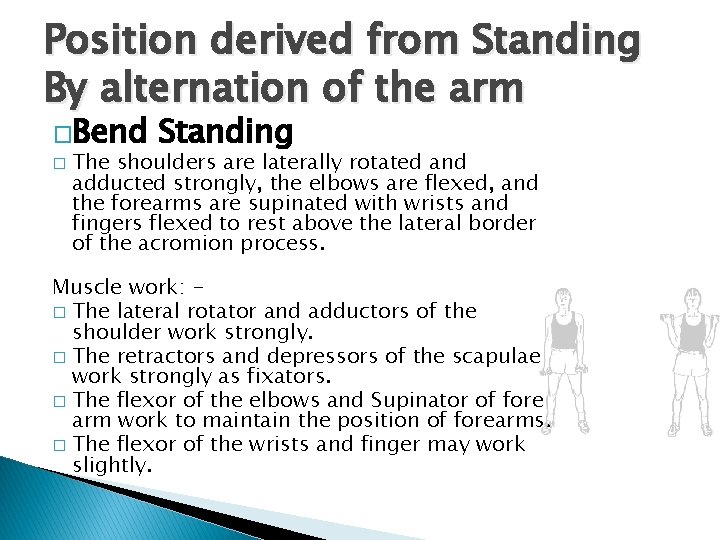 Position derived from Standing By alternation of the arm �Bend � Standing The shoulders