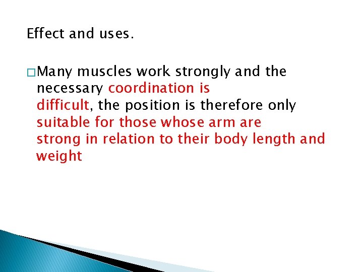Effect and uses. � Many muscles work strongly and the necessary coordination is difficult,