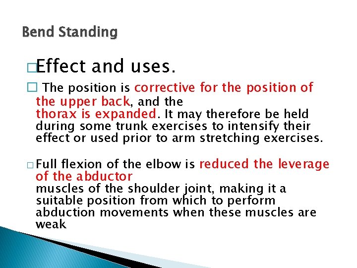 Bend Standing �Effect and uses. � The position is corrective for the position of