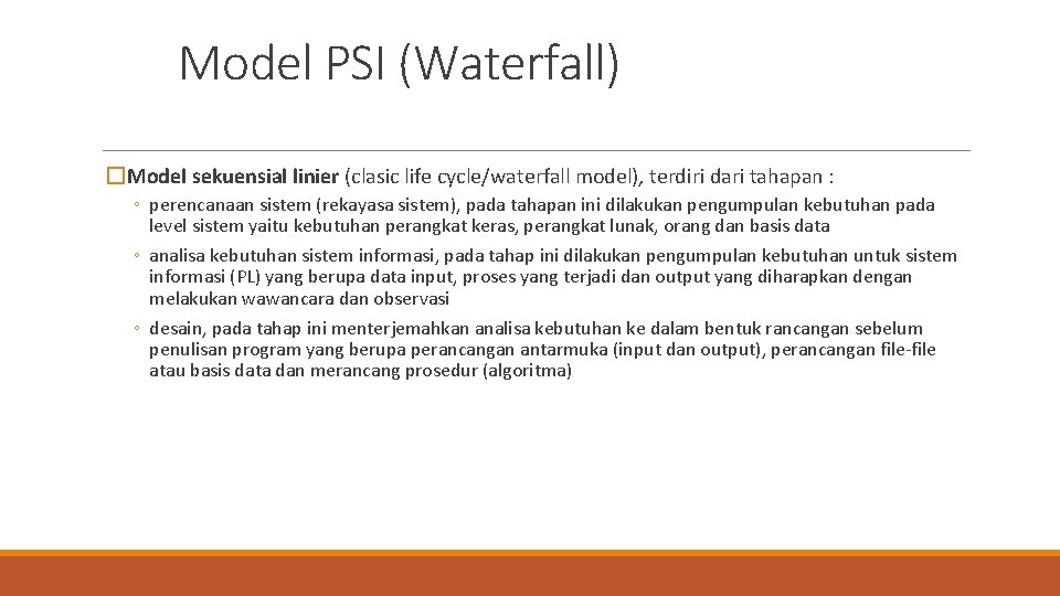 Model PSI (Waterfall) �Model sekuensial linier (clasic life cycle/waterfall model), terdiri dari tahapan :