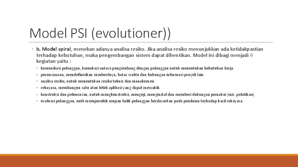 Model PSI (evolutioner)) ◦ b. Model spiral, menekan adanya analisa resiko. Jika analisa resiko
