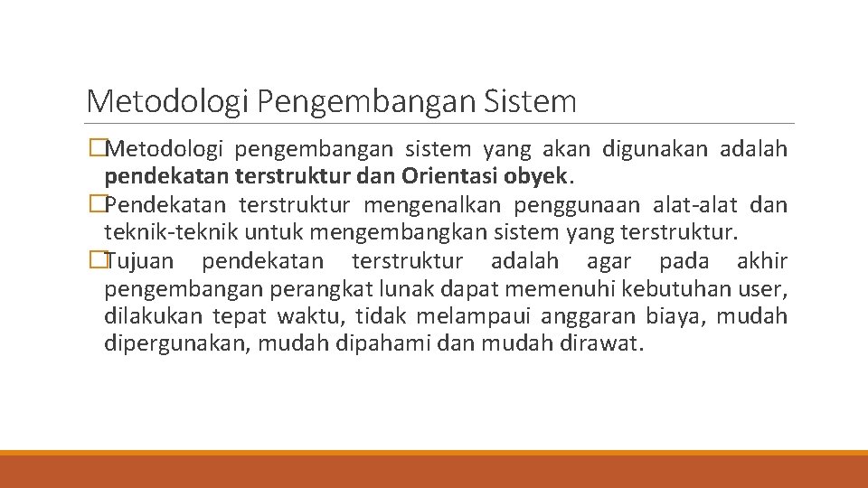 Metodologi Pengembangan Sistem �Metodologi pengembangan sistem yang akan digunakan adalah pendekatan terstruktur dan Orientasi